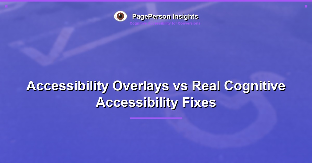 Accessibility Overlays vs Real Cognitive Accessibility Fixes