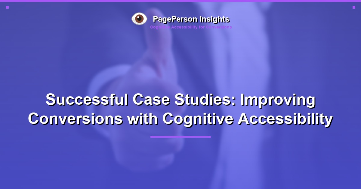 Successful Case Studies: Improving Conversions with Cognitive Accessibility