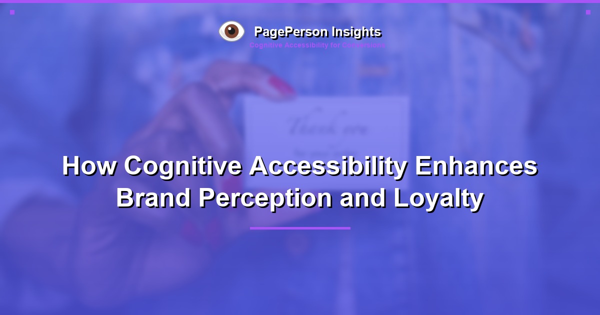 How Cognitive Accessibility Enhances Brand Perception and Loyalty