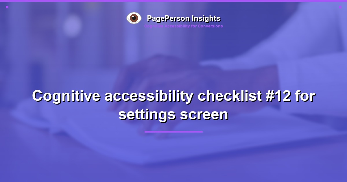 Cognitive accessibility checklist #12 for settings screen