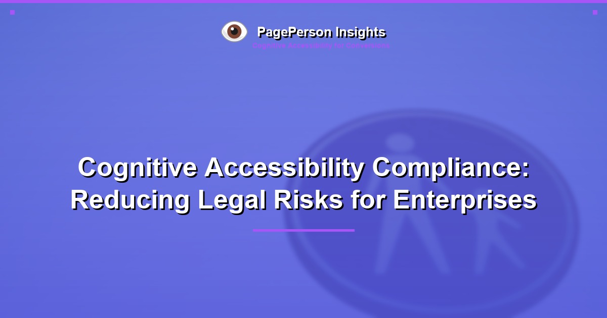 Cognitive Accessibility Compliance: Reducing Legal Risks for Enterprises