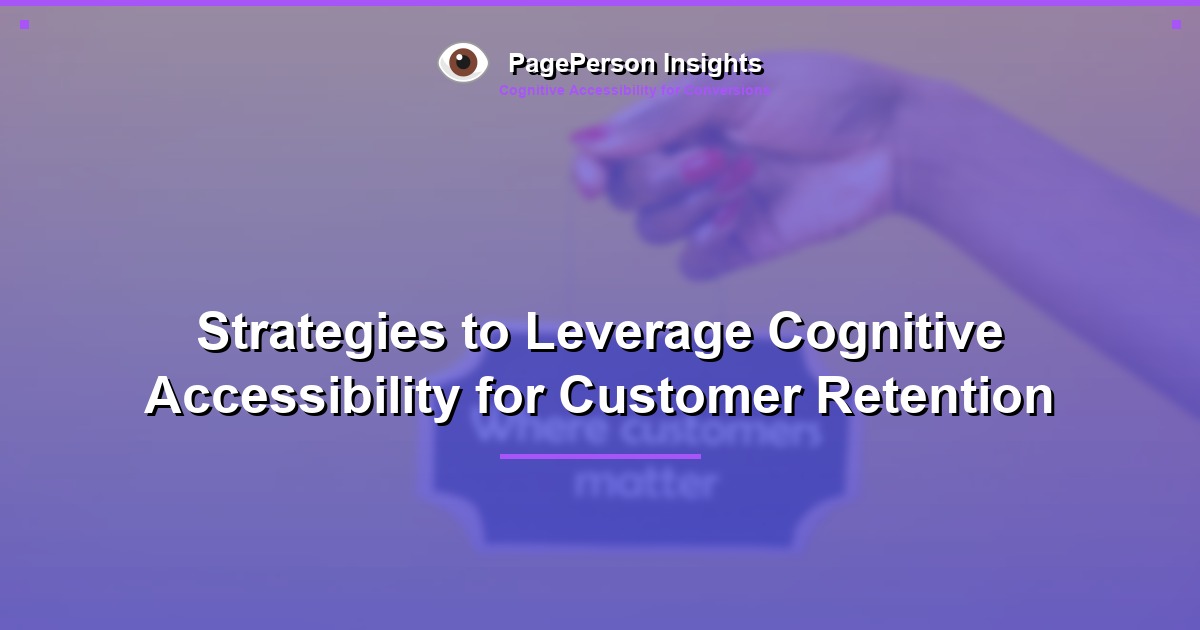 Strategies to Leverage Cognitive Accessibility for Customer Retention