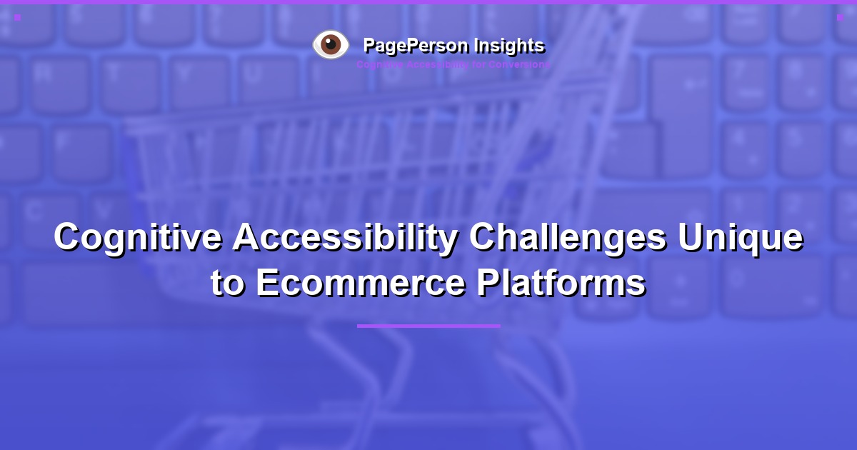 Cognitive Accessibility Challenges Unique to Ecommerce Platforms