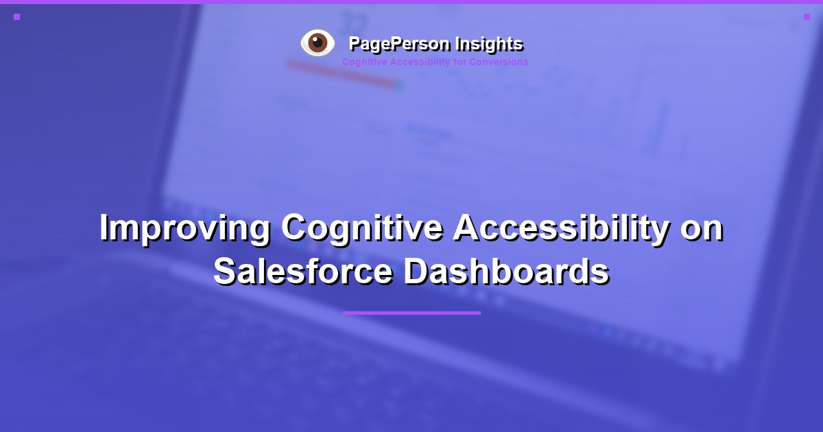 Improving Cognitive Accessibility on Salesforce Dashboards