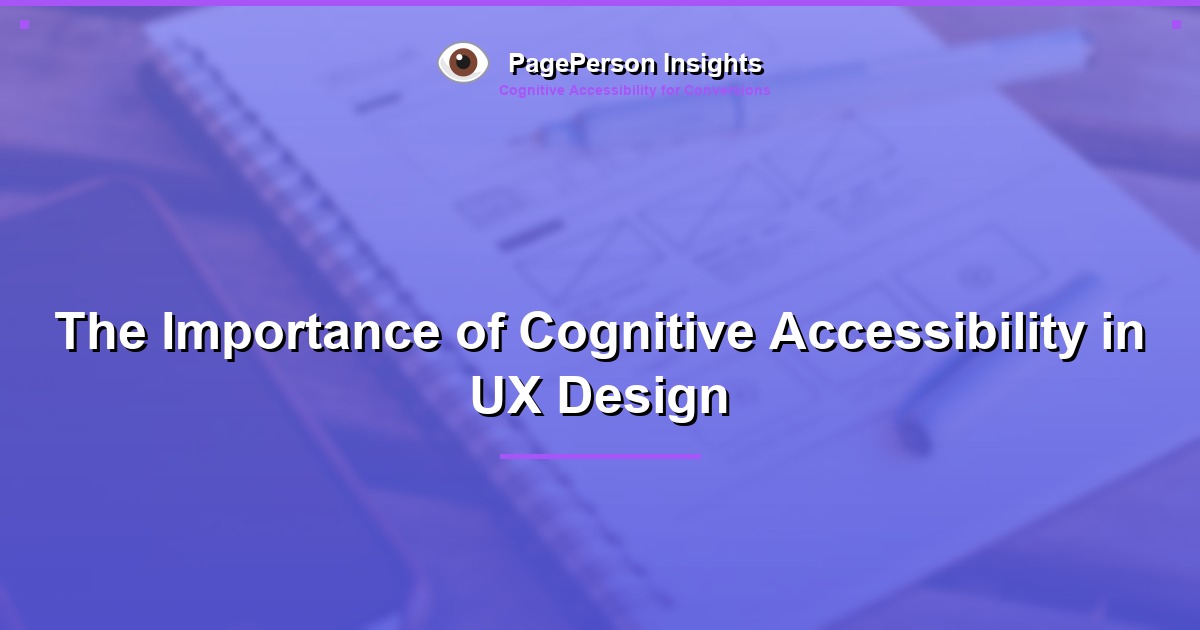 The Importance of Cognitive Accessibility in UX Design