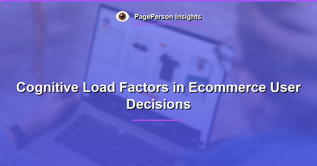 Cognitive Load Factors in Ecommerce User Decisions