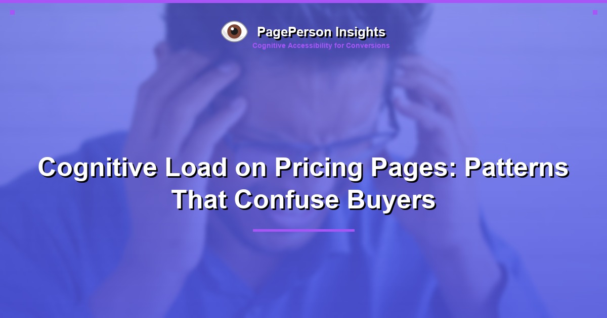 Cognitive Load on Pricing Pages: Patterns That Confuse Buyers