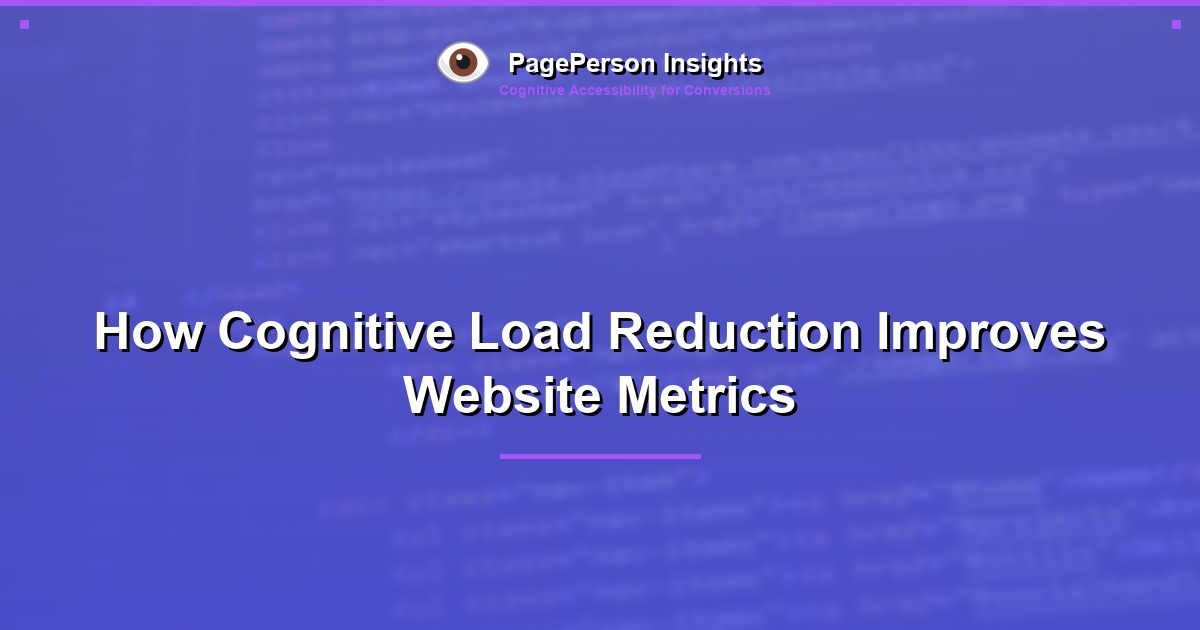 How Cognitive Load Reduction Improves Website Metrics