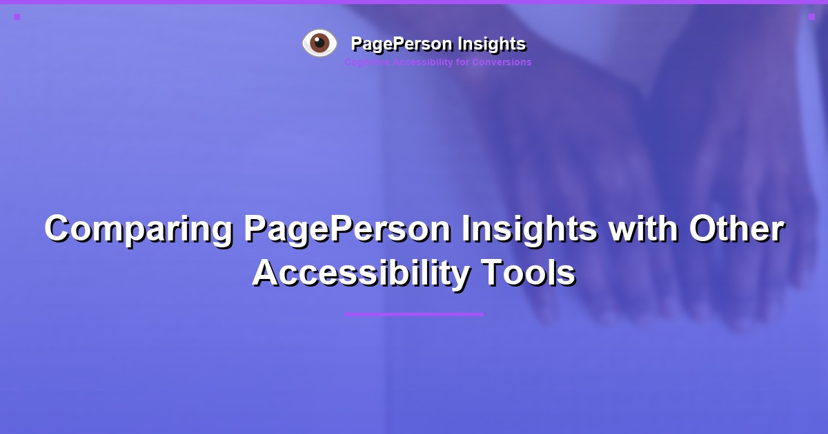 Comparing PagePerson Insights with Other Accessibility Tools