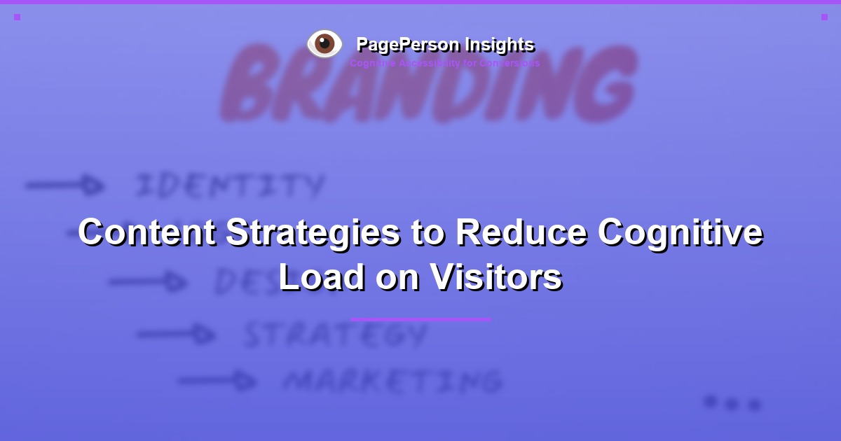 Content Strategies to Reduce Cognitive Load on Visitors