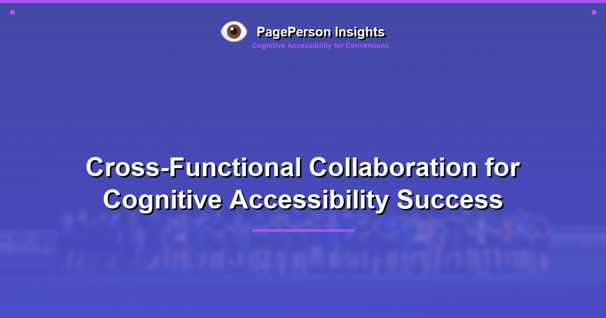 Cross-Functional Collaboration for Cognitive Accessibility Success