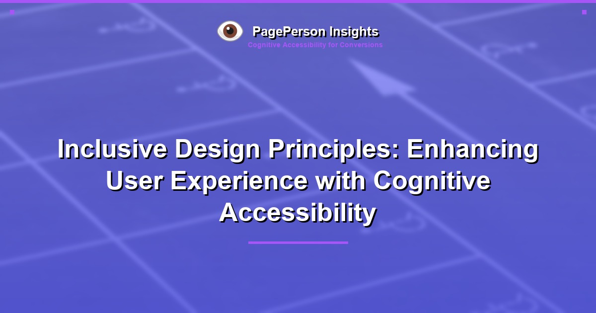 Inclusive Design Principles: Enhancing User Experience with Cognitive Accessibility