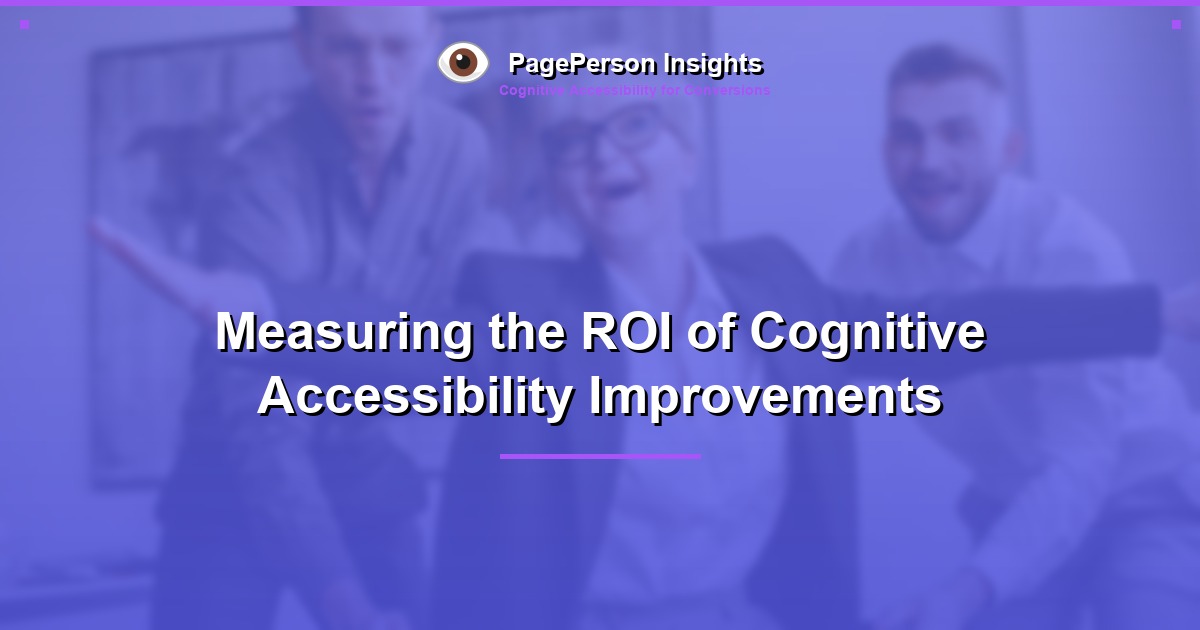 Measuring the ROI of Cognitive Accessibility Improvements