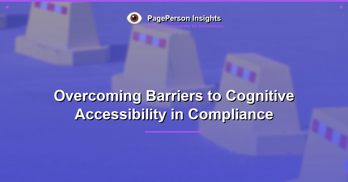 Overcoming Barriers to Cognitive Accessibility in Compliance