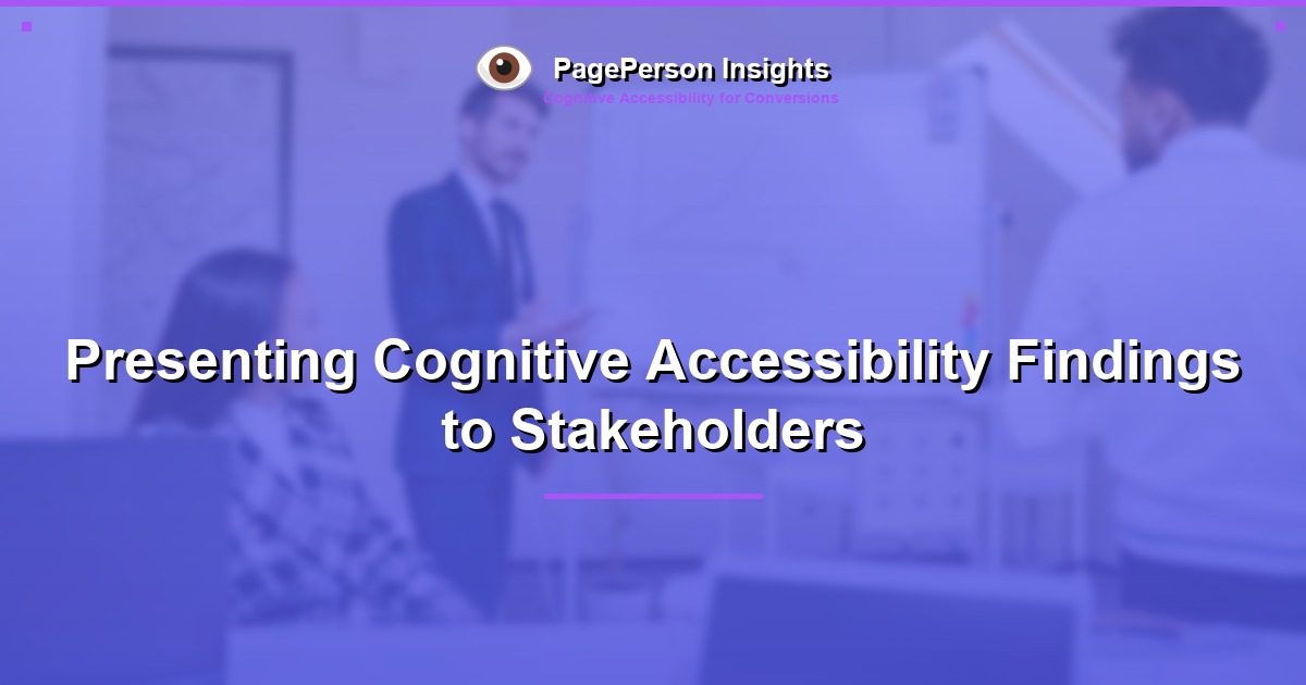 Presenting Cognitive Accessibility Findings to Stakeholders