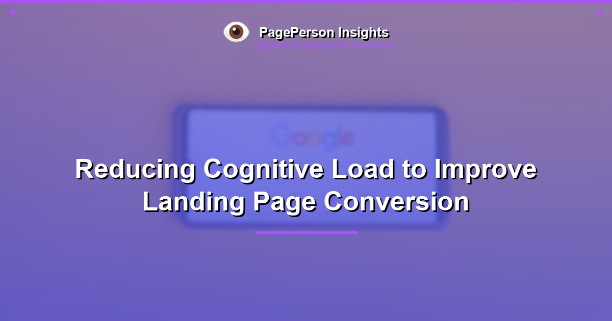 Reducing Cognitive Load to Improve Landing Page Conversion