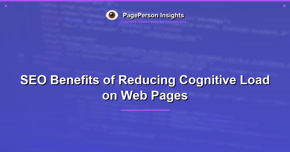 SEO Benefits of Reducing Cognitive Load on Web Pages
