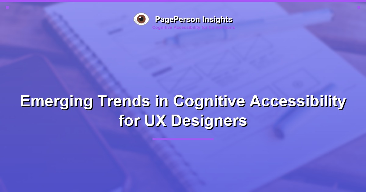 Emerging Trends in Cognitive Accessibility for UX Designers